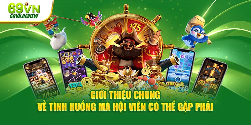 Giới thiệu chung về tình huống mà hội viên có thể gặp phải