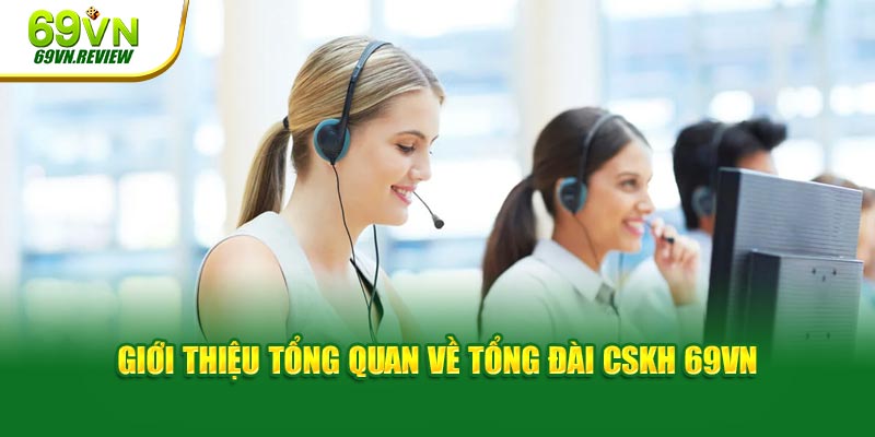 Giới thiệu tổng quan về tổng đài CSKH 69VN