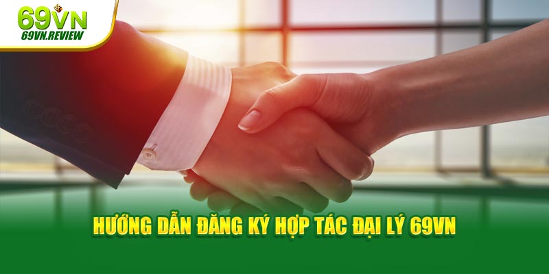 Hướng dẫn đăng ký hợp tác đại lý 69VN