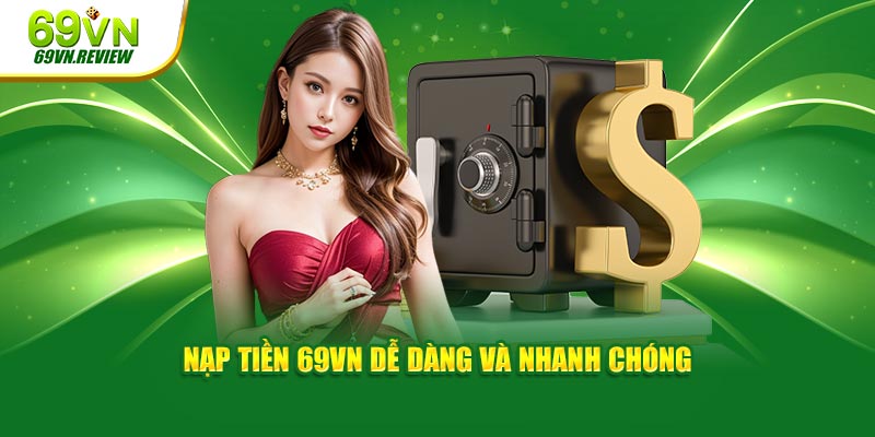 Nạp tiền 69VN dễ dàng, nhanh chóng, an toàn 