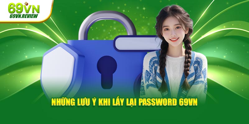 Những lưu ý khi lấy lại password 69VN